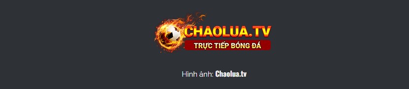 ChaoluaTV thương hiệu phát trực tiếp bóng đá hàng đầu