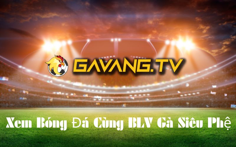 GavangTV xem trực tiếp bóng đá