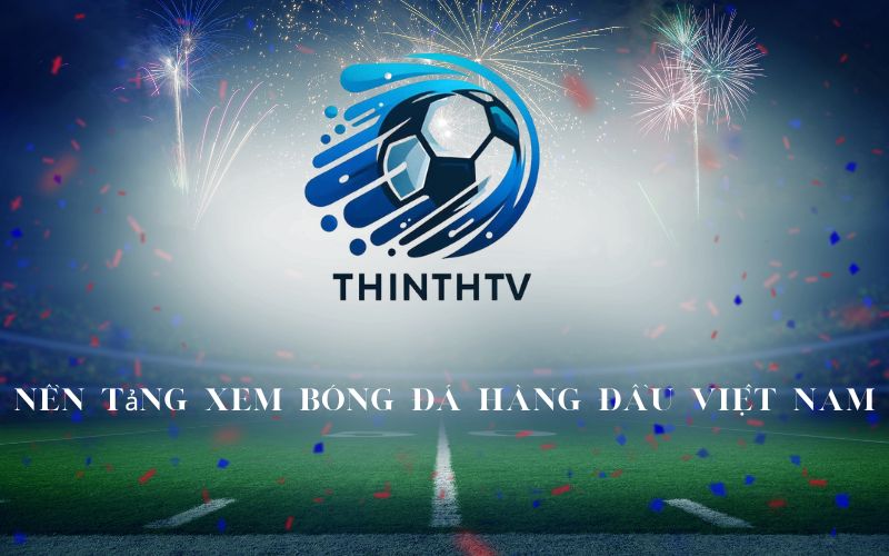 ThinhTV nền tảng xem bóng đá hàng đầu