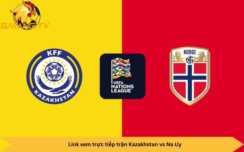 Link xem trực tiếp trận Kazakhstan vs Na Uy